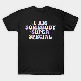 I am Somebody Super Special Groovy T-Shirt